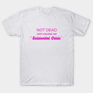 Not Dead Just Having An Existential Crisis Barbie T-Shirt